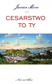 Cesarstwo to ty - Javier Moro
