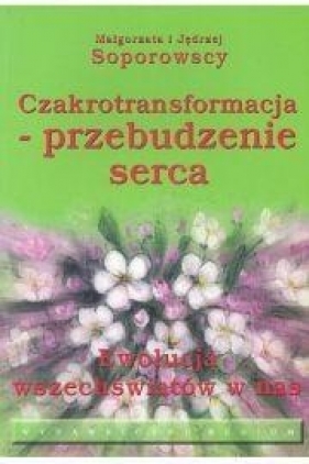 Czakrotransformacja - przebudzenie serca - Soporowscy Małgorzata i Jędrzej
