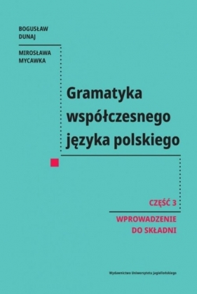 Gramatyka współczesnego języka polskiego. Cz. 3 - Bogusław Dunaj, Mirosława Mycawka