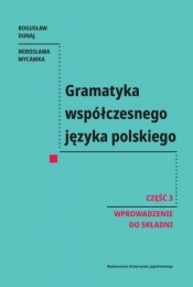 Gramatyka współczesnego języka polskiego. Cz. 3 - Bogusław Dunaj, Mirosława Mycawka
