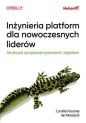 Inżynieria platform dla nowoczesnych liderów. Skuteczne zarządzanie systemami i zespołami - Camille Fournier .