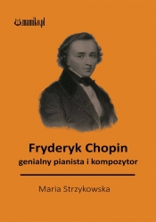 Fryderyk Chopin genialny kompozytor i pianista