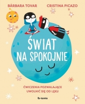 Świat na spokojnie. Ćwiczenia pozwalające uwolnić się od lęku - Bárbara Tovar