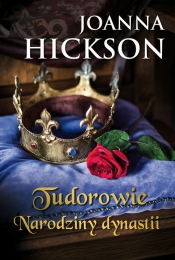 Tudorowie Narodziny dynastii - Hickson Joanna