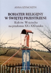 Bohater religijny w świętej przestrzeni - Anna Szymoszyn