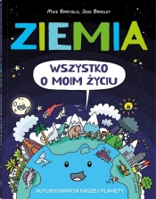 Ziemia. Wszystko o moim życiu. Autobiografia naszej planety - Mike Barfield, Jess Bradley