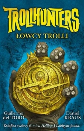 Trollhunters Łowcy trolli - del Toro Guillermo, Kraus Daniel