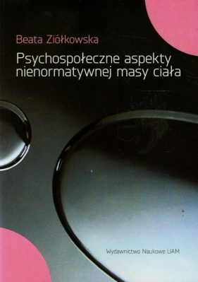 Psychospołeczne aspekty nienormatywnej masy ciała - Ziółkowska Beata