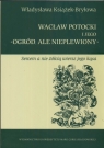 Wacław Potocki i jego ogród ale nieplewiony