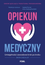 Opiekun medyczny. Umiejętności zawodowe krok po kroku. Zbiór checklist - Artur Andrzej Kanteluk .
