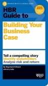 HBR Guide to Building Your Business Case Raymond Sheen