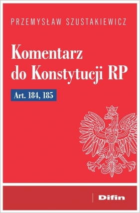 Komentarz do Konstytucji RP art. 184, 185 - Szustakiewicz Przemysław