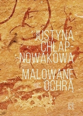 Malowane ochrą - Justyna Chłap-Nowakowa