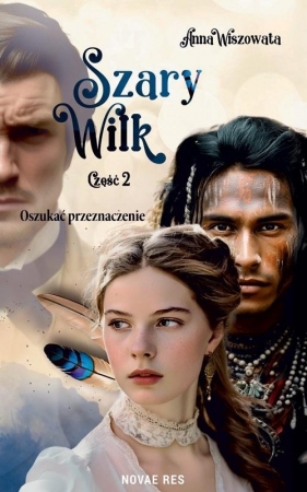 Szary Wilk T.2 Oszukać przeznaczenie - Anna Wiszowata