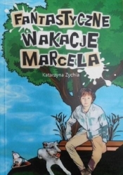 Fantastyczne wakacje Marcela - Katarzyna Zychla
