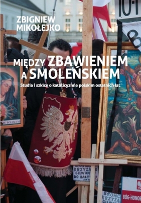 Między zbawieniem a Smoleńskiem - Mikołejko Zbigniew