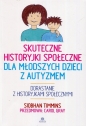 Skuteczne historyjki społeczne dla młodszych dzieci z autyzmem - Carol Gray, Siobhan Timmins