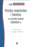 Polska regionalna i lokalna w świetle badań EUROREG-u Gorzelak Grzegorz