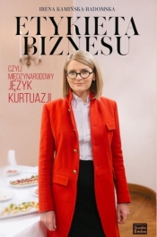 Etykieta biznesu, czyli międzynarodowy język kurtuazji - Irena Kamińska-Radomska