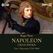 Napoleon i jego epoka T.1 Bóg wojny (1769-1804 - Roger Peyre