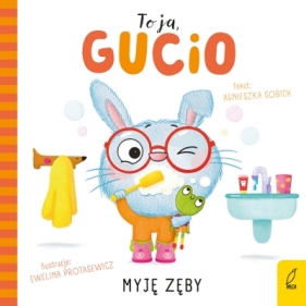 To ja, Gucio! Myję zęby - Agnieszka Sobich