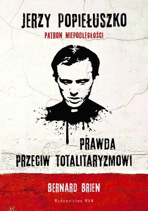 Jerzy Popiełuszko Prawda przeciw totalitaryzmowi