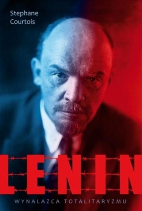 Lenin. Wynalazca totalitaryzmu - Courtois Stephane