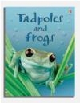 Tadpoles and Frogs Anna Milbourne