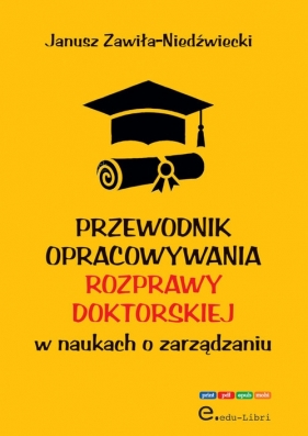 Przewodnik opracowywania rozprawy doktorskiej w naukach o zarządzaniu - Zawiła-Niedźwiecki Janusz