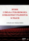 Rynek i źródła finansowania scenariuszy filmowych w Polsce Arkadiusz Wojnarowski