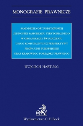 Samodzielność podstawowej jednostki samorządu terytorialnego w organizacji i świadczeniu usług komunalnych - Wojciech Hartung