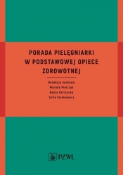 Porada pielęgniarki w podstawowej opiece zdrowotnej - Mariola Pietrzak, Beata Ostrzycka, Zofia Sienkiewicz