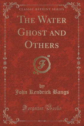 The Water Ghost and Others (Classic Reprint) - Bangs John Kendrick