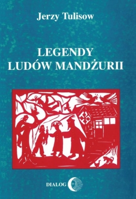Legendy ludów Mandżurii - Tulisow Jerzy