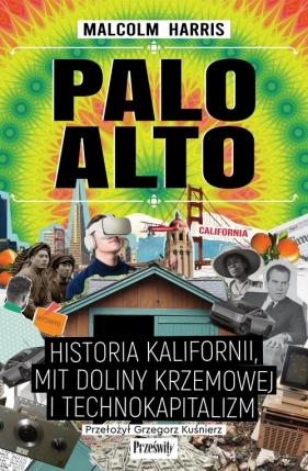 Palo Alto. Historia Kalifornii, mit Doliny Krzemowej i technokapitalizm - Malcolm Harris
