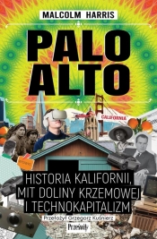Palo Alto. Historia Kalifornii, mit Doliny Krzemowej i technokapitalizm - Malcolm Harris