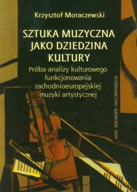 Sztuka muzyczna jako dziedzina kultury - Moraczewski Krzysztof