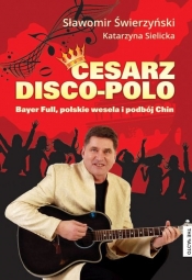 Cesarz Disco Polo - Świerzyński Sławomir, Sielicka Katarzyna