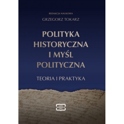 Polityka historyczna i myśl polityczna. Teoria i praktyka