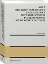 Akty organów egzekutywy z mocą ustawy we współczesnym polskim prawie i Maciej Pisz