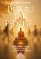 Dokąd tak pędzisz? Buddyjskie wskazówki na stres, relacje i wyzwania codzienności - Lama Michel Rinpoche