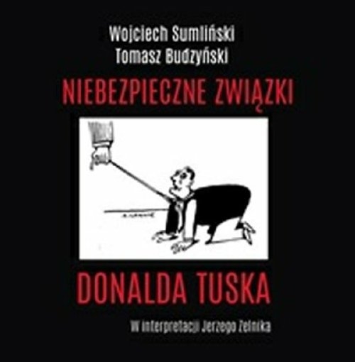 Niebezpieczne związki Donalda Tuska
	 (Audiobook)