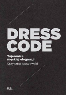 Dress Code Tajemnice męskiej elegancji - Łoszewski Krzysztof, Malinowski Jerzy