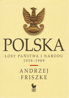Polska. Losy państwa i narodu 1939-1989 - Friszke Andrzej