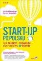 Start-up po polsku Jak założyć i rozwinąć dochodowy e-biznes - Mikołajczyk Kamila, Nawojczyk Dariusz