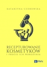  Recepturowanie kosmetyków i proces ich wdrożenia