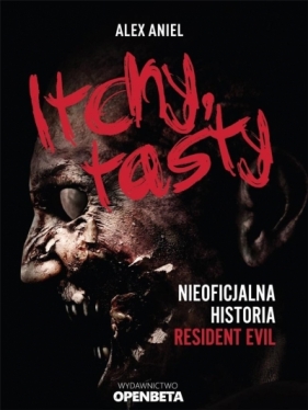 Itchy, tasty. Nieoficjalna historia Resident Evil - Alex Aniel