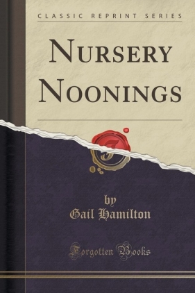 Nursery Noonings (Classic Reprint) - Hamilton Gail