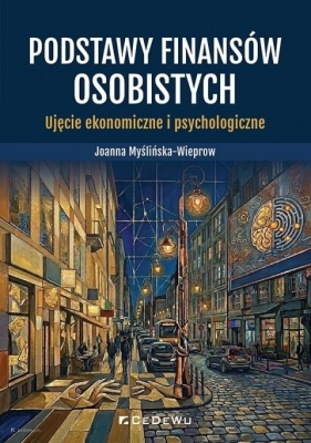 Podstawy finansów osobistych. Ujęcie ekonomiczne.. - Joanna Myślińska-Wieprow