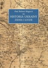 Historia Ukrainy Ziemia i ludzie Paul Robert Magocsi